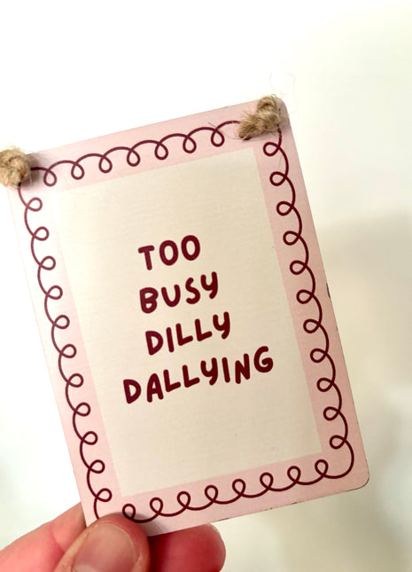 Too busy Dilly Dallying